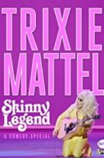 Watch Trixie Mattel: Skinny Legend Xmovies8