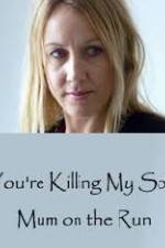 Watch You're Killing My Son - The Mum Who Went on the Run Xmovies8