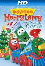 Watch VeggieTales: Merry Larry and the True Light of Christmas Xmovies8