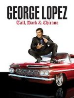 Watch George Lopez: Tall, Dark & Chicano Xmovies8