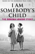 Watch I Am Somebody\'s Child: The Regina Louise Story Xmovies8