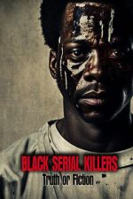 Watch Black Serial Killers: Truth or Fiction Xmovies8