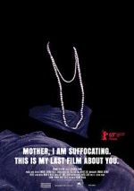 Watch Mother, I Am Suffocating. This Is My Last Film About You. Xmovies8