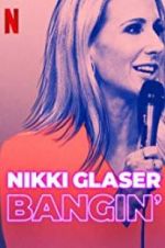 Watch Nikki Glaser: Bangin\' Xmovies8