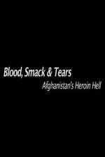 Watch Blood, Smack & Tears: Afghanistan's Heroin Hell Xmovies8