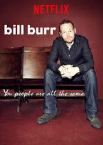 Watch Bill Burr: You People Are All the Same. Xmovies8