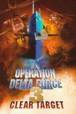 Watch Operation Delta Force 3 Clear Target Xmovies8