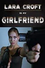 Watch Lara Croft Is My Girlfriend Xmovies8