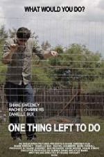 Watch One Thing Left to Do Xmovies8