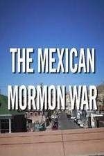 Watch The Mexican Mormon War Xmovies8