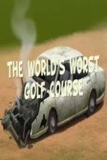 Watch The Worlds Worst Golf Course Xmovies8