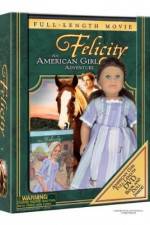 Watch Felicity An American Girl Adventure Xmovies8