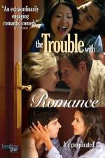 Watch The Trouble with Romance Xmovies8