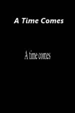 Watch A Time Comes Xmovies8