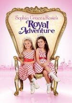 Watch Sophia Grace & Rosie\'s Royal Adventure Xmovies8