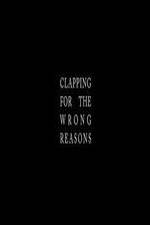 Watch Clapping for the Wrong Reasons Xmovies8