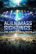 Watch Alien Mass Sightings: The Undeniable Truth Xmovies8