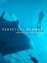 Watch Perpetual Planet: Heroes of the Oceans Xmovies8