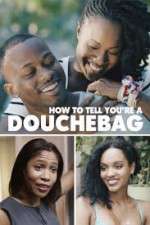 Watch How to Tell You're a Douchebag Xmovies8