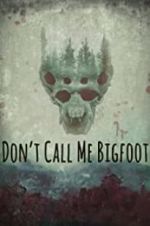 Watch Don\'t Call Me Bigfoot Xmovies8