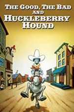 Watch The Good, the Bad, and Huckleberry Hound Xmovies8