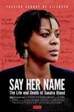 Watch Say Her Name: The Life and Death of Sandra Bland Xmovies8