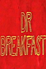 Watch Dr Breakfast Xmovies8