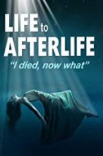Watch Life to AfterLife: I Died, Now What Xmovies8