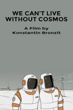 Watch We Can\'t Live Without Cosmos (Short 2014) Xmovies8