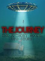 Watch The Journey: The Anthony Woods UFO Encounter Xmovies8