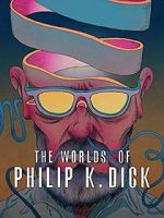 Watch The Worlds of Philip K. Dick Xmovies8