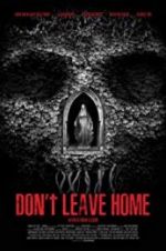 Watch Don\'t Leave Home Xmovies8