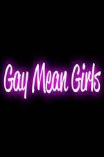 Watch Gay Mean Girls Xmovies8