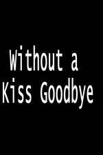 Watch Without a Kiss Goodbye Xmovies8