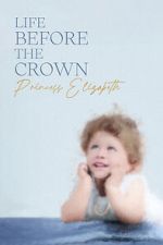 Watch Life Before the Crown: Princess Elizabeth Xmovies8