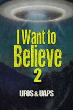 Watch I Want to Believe 2: UFOS and UAPS Xmovies8