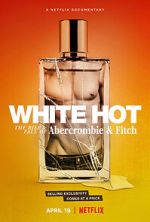 Watch White Hot: The Rise & Fall of Abercrombie & Fitch Xmovies8