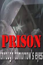 Watch Prison Through Tomorrows Eyes Xmovies8