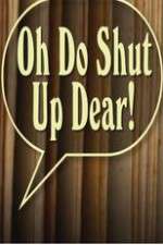 Watch Oh Do Shut Up Dear! Xmovies8