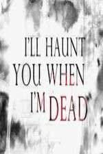 Watch I'll Haunt You When I'm Dead Xmovies8