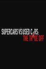 Watch Super Cars v Used Cars: The Trade Off Xmovies8