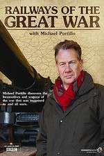 Watch Railways of the Great War with Michael Portillo Xmovies8