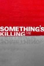 Watch Something's Killing Me Xmovies8