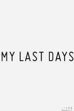 Watch My Last Days Xmovies8