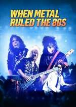 Watch When Metal Ruled the 80s Xmovies8
