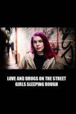 Watch Love and Drugs on the Street: Girls Sleeping Rough Xmovies8