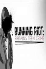 Watch Running Riot Britains Teen Crims Xmovies8