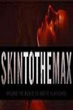 Watch Skin to the Max Xmovies8