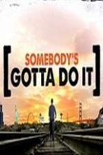 Watch Somebody's Gotta Do It Xmovies8