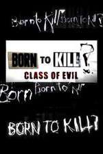 Watch Born to Kill? Class of Evil Xmovies8